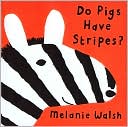 Do Pigs Have Stripes by Melanie Walsh